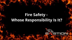 Read more about the article Fire Safety – Whose Responsibility Is It?